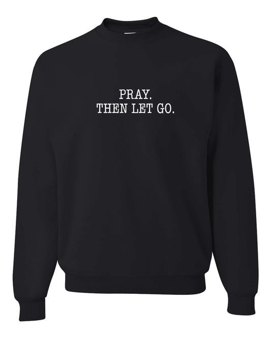 Simply Said Pray then Let Go! Black Fleece Sweatshirt - Mercy Plus Grace